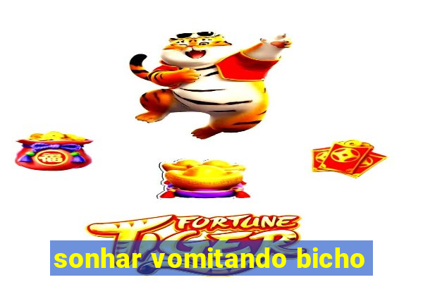 sonhar vomitando bicho